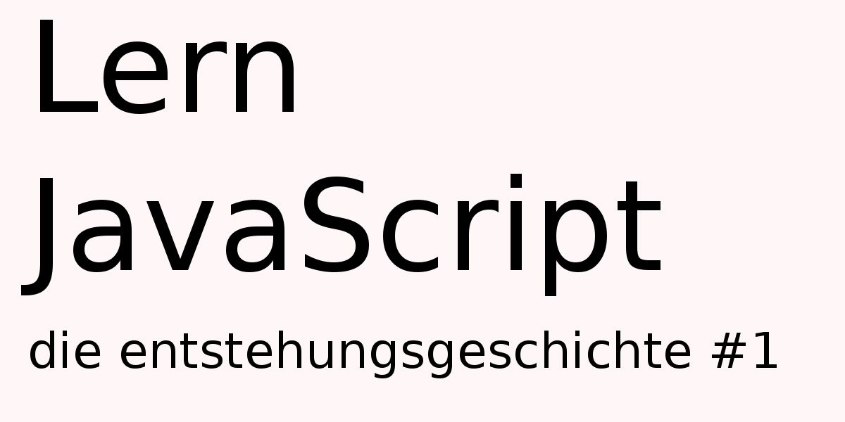Lern Javascript - #1 - Die Entstehungsgeschichte lern-javasript-01