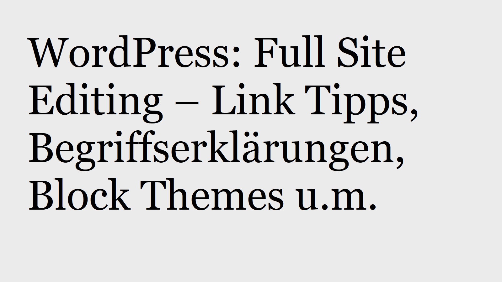 WordPress: Full Site Editing – Link Tipps, Begriffserklärungen, Block Themes u.m.