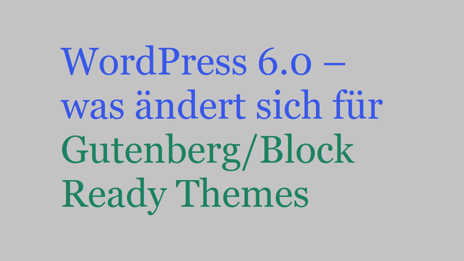 WordPress 6.0 – was ändert sich für Gutenberg/Block  Ready Themes
