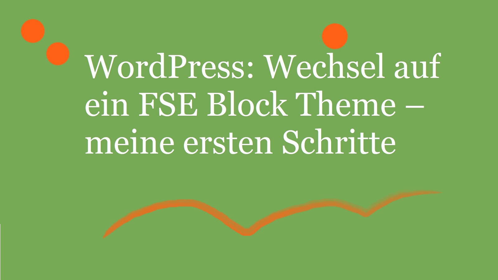 WordPress: Wechsel auf ein FSE Block Theme – meine ersten Schritte