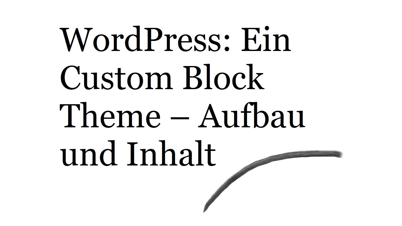 WordPress: Ein Custom Block Theme – Aufbau und Inhalt