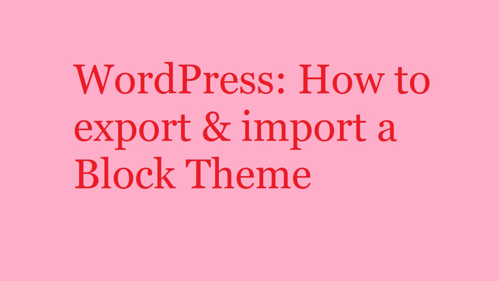 WordPress: How to export & import a Block Theme