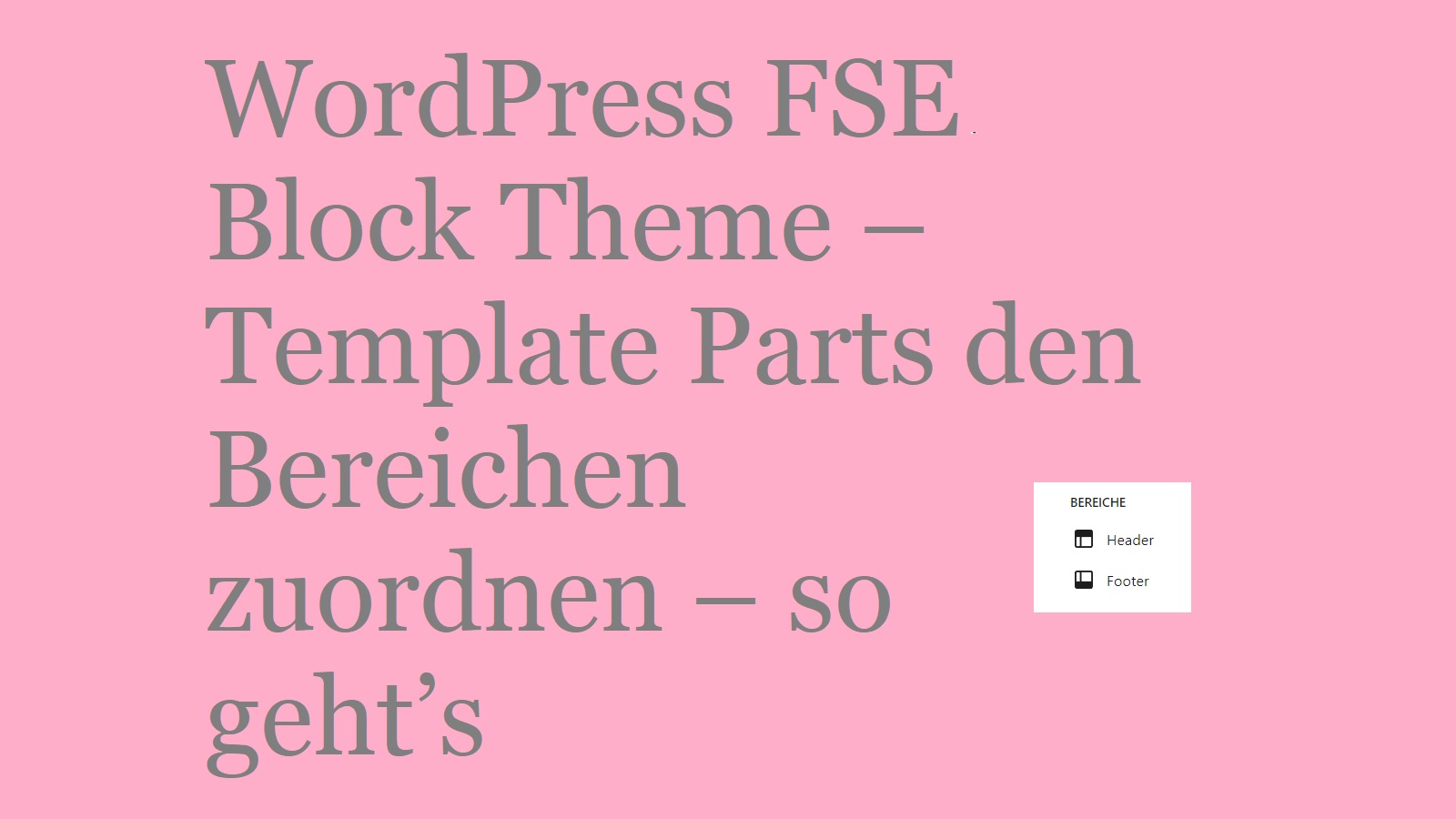 WordPress FSE Block Theme – Template Parts den Bereichen zuordnen – so geht’s