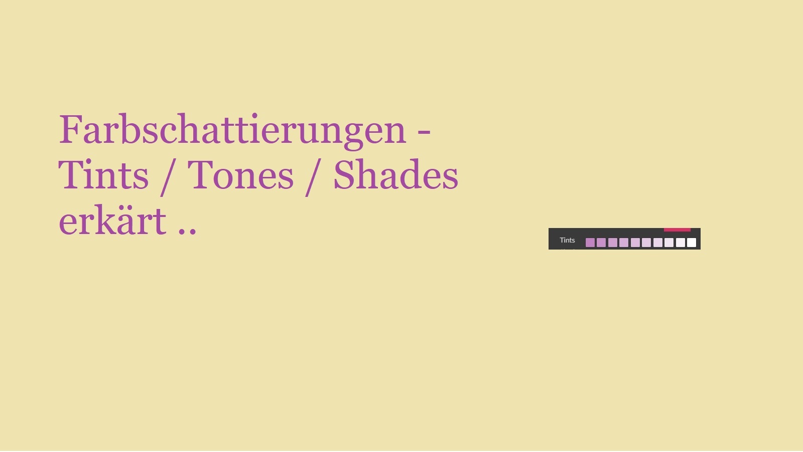 Farbschattierungen – Tints / Tones / Shades  erkärt