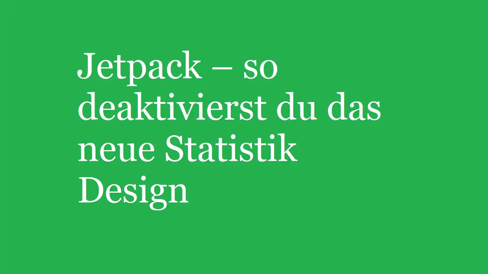 Jetpack – so deaktivierst du das neue Statistik Design