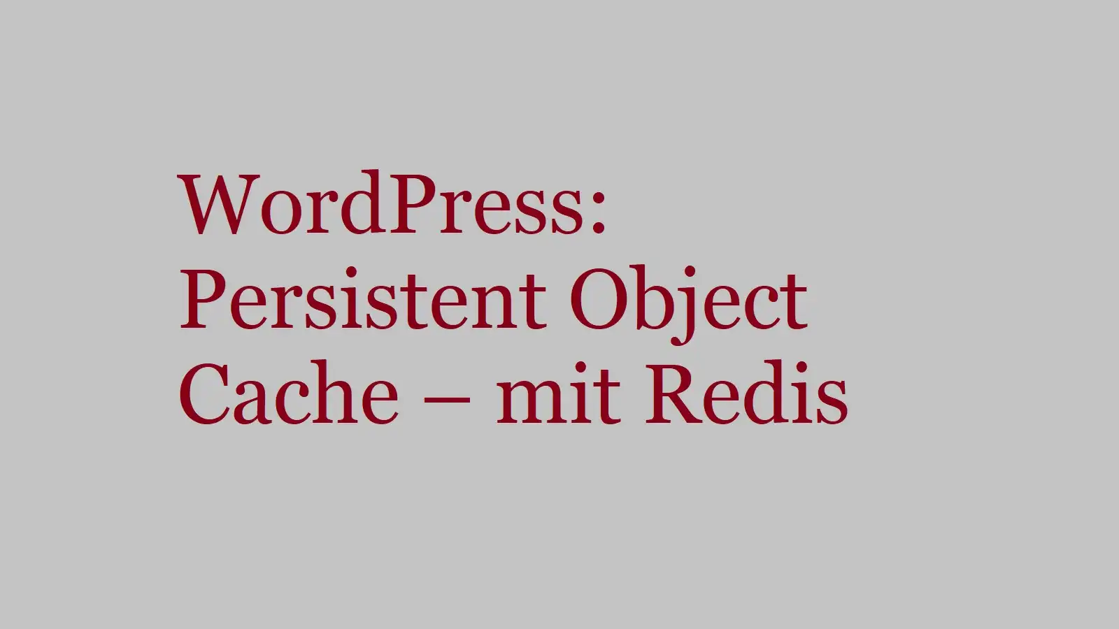 WordPress: Persistent Object Cache – mit Redis