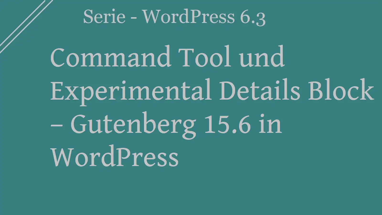 Command Palette  und Experimental Details Block – Gutenberg 15.6 in WordPress
