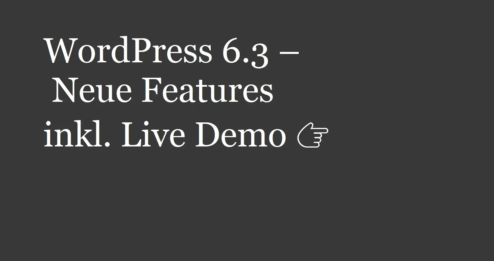 WordPress 6.3 – Neue Features inkl. Live Demo 👉