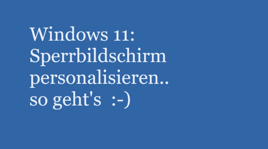 Windows 11 – Sperrbildschirm personalisieren – so geht’s