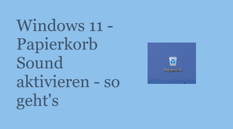 Windows 11 – Papierkorb Sound aktivieren – so geht’s