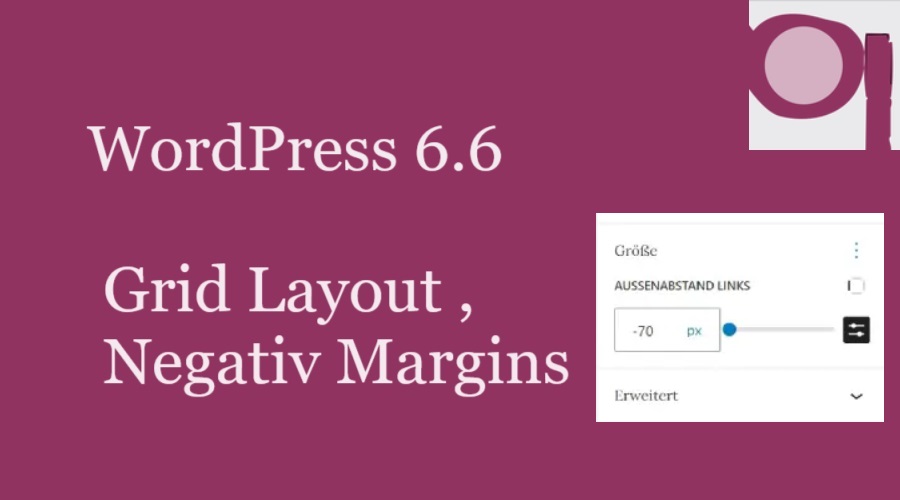 Was kommt in WordPress 6.6 / Grid Layout, Negativ Margins & mehr ..