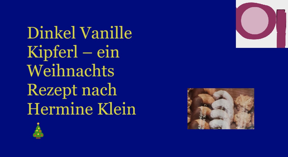 Dinkel Vanille Kipferl – ein Weihnachts Rezept nach Hermine Klein 🎄