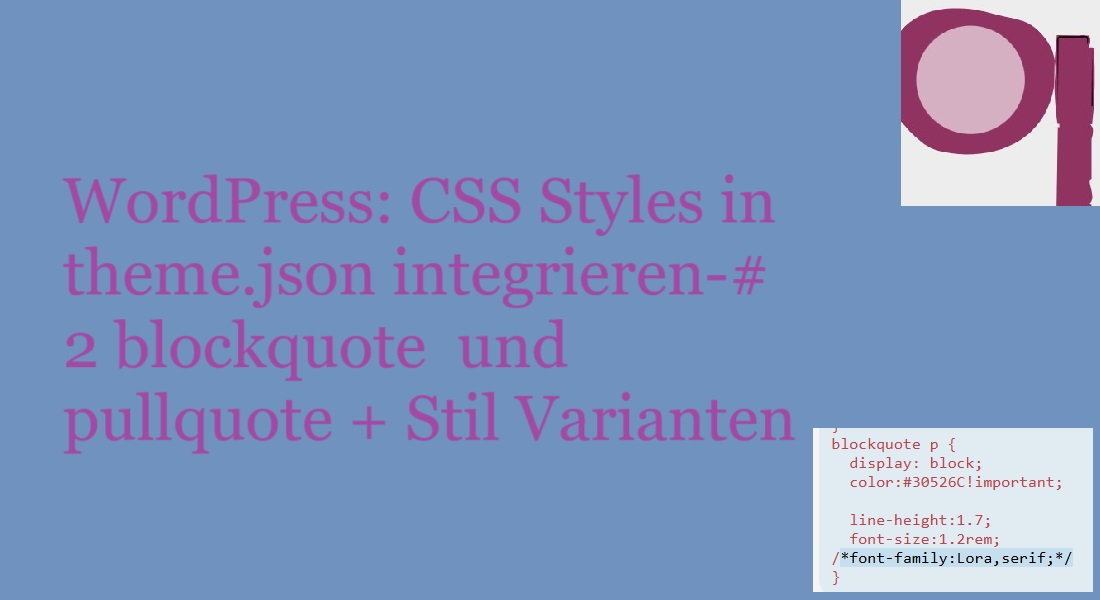WordPress: CSS Styles in theme.json integrieren-#2 blockquote  und pullquote + Stil Varianten